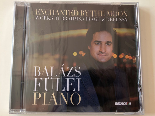 Enchanted By The Moon - Works By Brahms, Virágh & Debussy / Balázs Fülei ‎– Piano / Hungaroton ‎Audio CD 2015 / 5991813276827