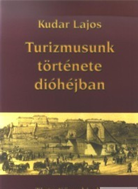 Turizmusunk története dióhéjban / by Kudar Lajos / Tinta Könyvkiadó / The history of Hungarian tourism in a nutshell (9639372552b)