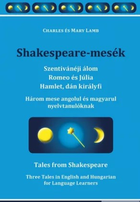 Shakespeare-mesék / Szentivánéji álom; Romeo és Júlia; Hamlet, dán királyfi / by Charles és Mary Lamb / Tinta Könyvkiadó / 3 tales in Hungarian and English for language learners