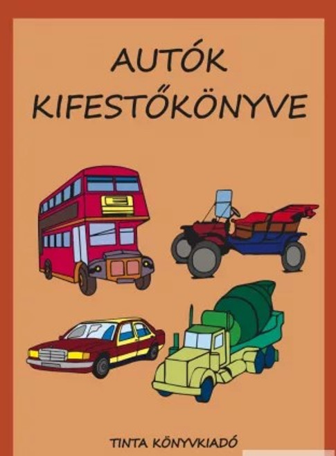 Autók kifestőkönyve / by Bánlaky Anna Janka / Tinta Könyvkiadó / Coloring book of vehicles (9789634090182)