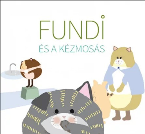 Fundi és a kézmosás / by Ambrus Izabella, Horváth Ágnes / Tinta Könyvkiadó / Fundi and handwashing (9789634091042)