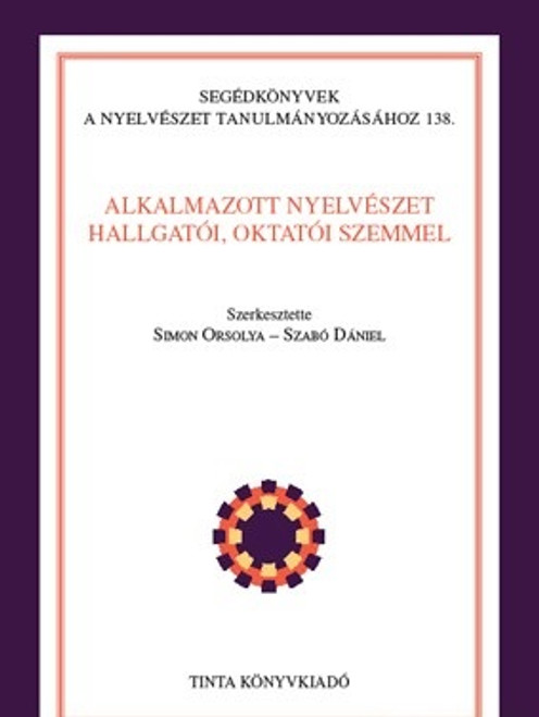 Alkalmazott nyelvészet hallgatói, oktatói szemmel / Editor Simon Orsolya, Szabó Dániel / Tinta Könyvkiadó / Applied linguistics from the perspective of students and teachers (9786155219146)