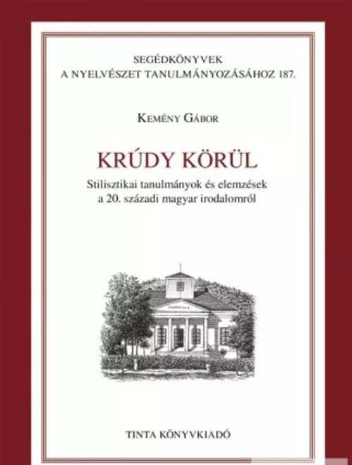 Krúdy körül / Stilisztikai tanulmányok és elemzések a 20. századi magyar irodalomról / by Kemény Gábor / Tinta Könyvkiadó / Around Krúdy (Hungarian writer) / Stylistic studies and analysis of 20th century Hungarian literature (9789634090601)