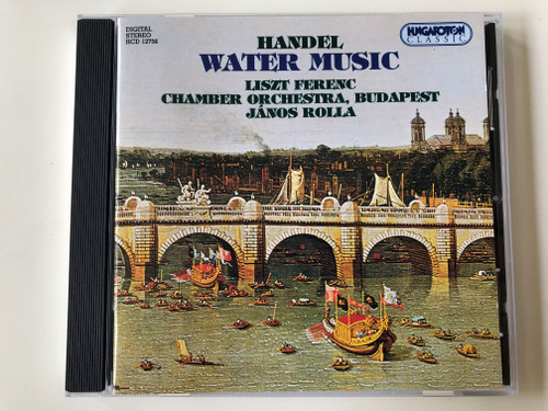 Handel – Water Music / Liszt Ferenc Chamber Orchestra, Budapest, János Rolla ‎/ Hungaroton ‎Classic Audio CD 1994 Stereo / HCD 12756