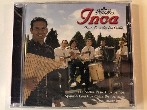 Inca Feat: Luis De La Calle ‎/ El Condor Pasa, La Bamba, Spanish Eyes, La Chica De Ipanema, and many more / My Way Music ‎Audio CD 2005 / M 20060-2