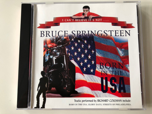 Bruce Springsteen - I Can't Believe It's Not... / Born In The USA / Tracks performed by Richard Coleman include: Born in the USA, Glory Days, Streets Of Philadelphia / Pegasus Audio CD 2001 / ICBINCD047