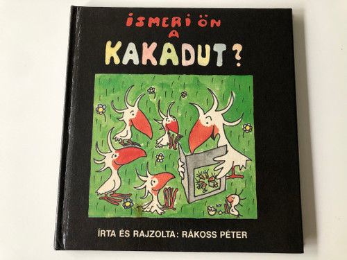 Ismeri ön a kakadut? - Írta és Rajzolta Rákoss Péter / Móra Ferenc könyvkiadó 1988 / Hardcover / Do you know the cockatoo? (9631155854)