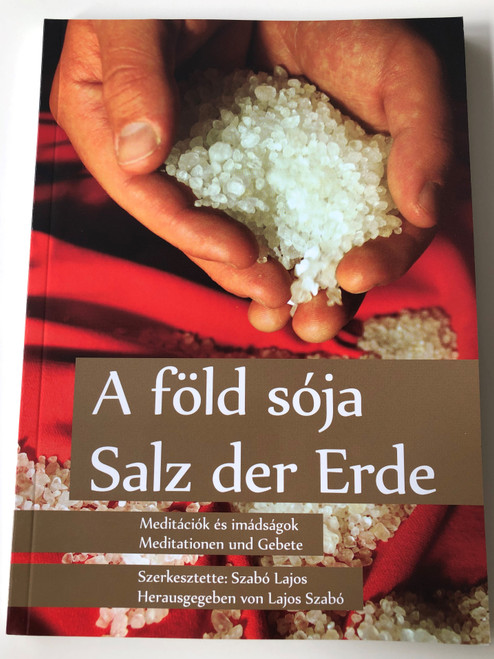 A föld sója - Salz der erde by Szabó Lajos / Meditációk és imádságok - Meditationen und Gebete / German - Hungarian meditations and prayers / Paperback / Luther kiadó 2016 (9789633800744)