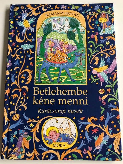 Betlehembe kéne menni - Karácsonyi mesék by Kamarás István / Hungarian Christmas Stories / Móra könyvkiadó 2006 / Hardcover / Illustrated by Kalmár István rajzaival (9631182487)