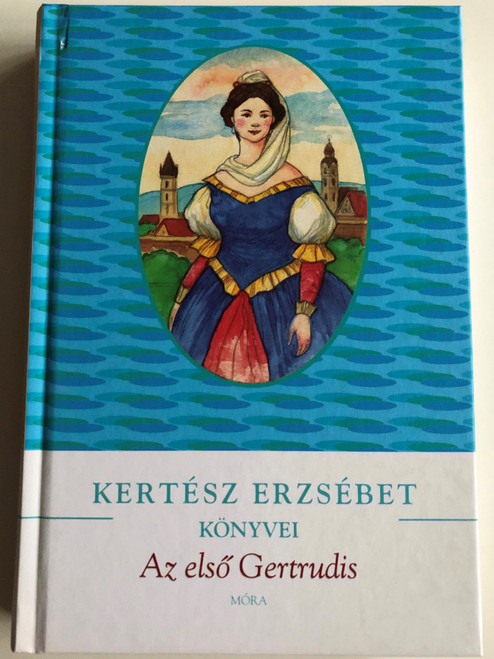 Az első Gertrudis - Kántorné életregénye by Kertész Erzsébet / Móra könyvkiadó 2012 / Hardcover / The first Gertrudis (9789631191899)