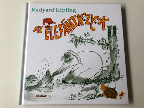 Az elefántkölyök by Rudyard Kipling / Hungarian edition of The Elephant's child / Illustrated by Sajdik Ferenc rajzaival / Holnap kiadó 2012 / Hardcover / Translated by Jékely Zoltán, Szász Imre (9789633490389)