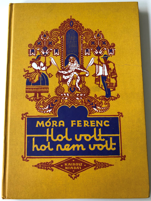 Hol volt, hol nem volt by Móra Ferenc / Illustrated by Kőszegi Bella / Hungarian fairy tales / Kairosz Kiadó - Barnaföldi Archívum 2001 (963940618X)