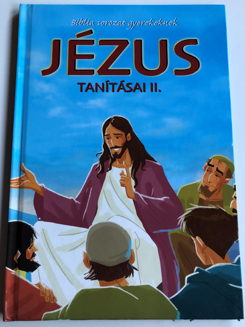 Jézus Tanításai II. - Biblia Sorozat gyerekeknek by Joy Melissa Jensen / Illustrations by Gustavo Mazali / Egmont Hungary 2009 / Hardcover (9789636293864)
