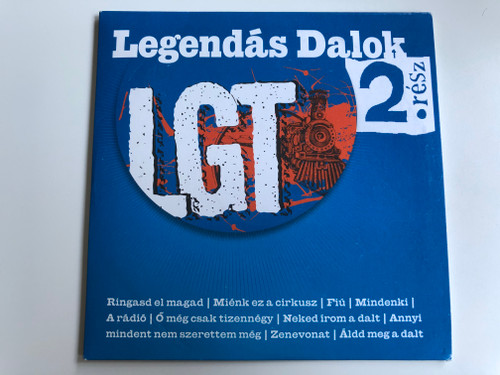 Legendás Dalok 2. Rész - LGT ‎/ Ringasd El Magad, Miénk Ez A Cirkusz, Fiú, Mindenki, A Rádió, Ő Még Csak Tizennégy, Neked Írom A Dalt, Annyi Mindent Nem Szerettem Még, Zenevonat, Álld Meg A Dalt / Hungaroton ‎Audio CD 2013 / HCD 71274