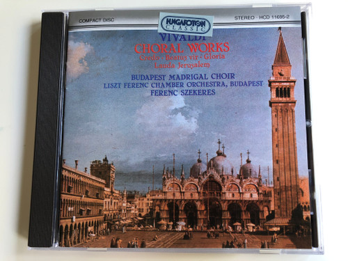 Vivaldi – Choral Works - Credo, Beatus Vir, Gloria, Lauda Jerusalem / Budapest Madrigal Choir, Liszt Ferenc Chamber Orchestra, Budapest / Ferenc Szekeres ‎/ Hungaroton Classic ‎Audio CD 1994 Stereo / HCD 11695-2