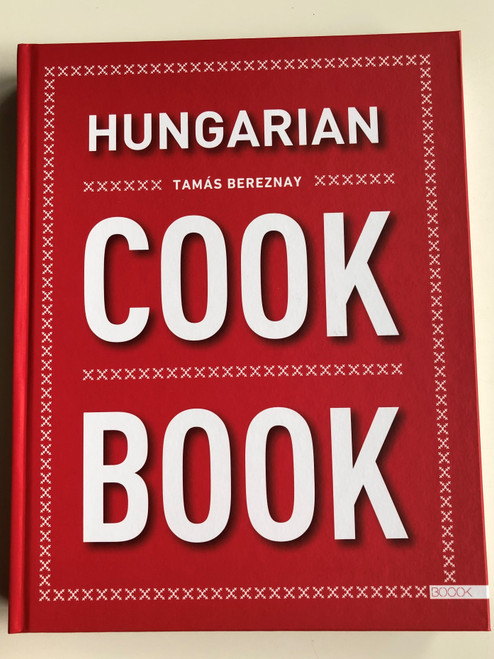 Hungarian Cook Book by Tamás Bereznay / Boook Publishing 2019 / For foreigner fans of the Hungatian cuisine / Hardcover (9789638938237)