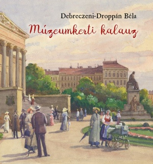 Múzeumkerti kalauz - A Magyar Nemzeti Múzeum kertjének története by Debreczeni-Droppán Béla / History of Hungarian Museum Garden / Martin Opitz kiadó 2019 / Paperback (9789639987548)