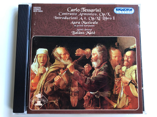 Carlo Tessarini – Contrasto Armonico, Op.X. Introducioni A 4. Op.XI Libro I / Aura Musicale - on period instruments / Aristic director - Balázs Máté ‎/ Hungaroton Classic ‎Audio CD 2001 Stereo / HCD 32025