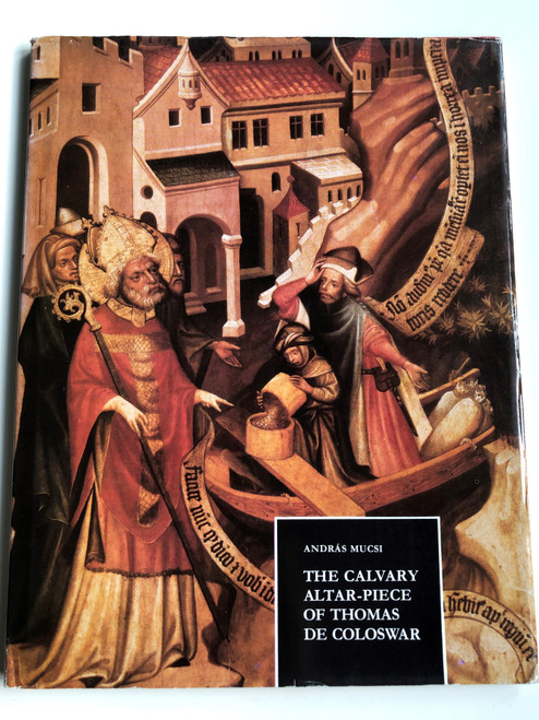 The Calvary Altar-piece of Thomas de Coloswar by András Mucsi / Esztergom Christian Museum / Corvina Kiadó - Magyar Helikon / Hardcover (9631309657)