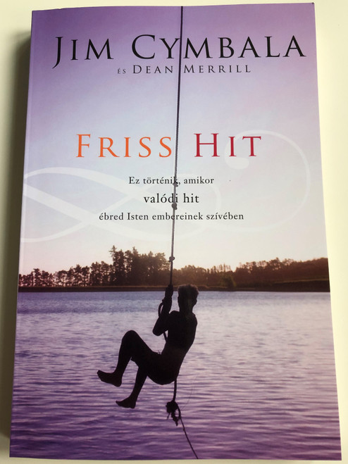 Friss Hit by Jim Cymabala - Dean Merril / Hungarian edition of Fresh Faith / Ez történik amikor valódi hit ébred Isten embereinek szívében / Paperback (9786158017077)