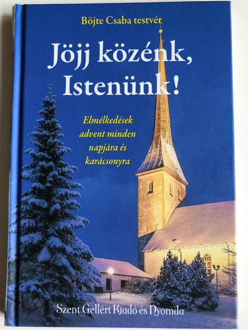 Jöjj közénk, Istenünk! by Böjte Csaba / Szent Gellért Kiadó és Nyomda / God, come among us! / Hardcover / Lelkiség (9789636967727)