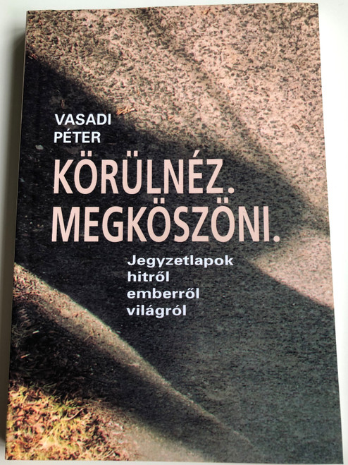 Körülnéz. Megköszöni by Vasadi Péter / Jegyzetlapok hitről, emberről, világról / Szent István Társulat 2006 / Paperback (9633617855)