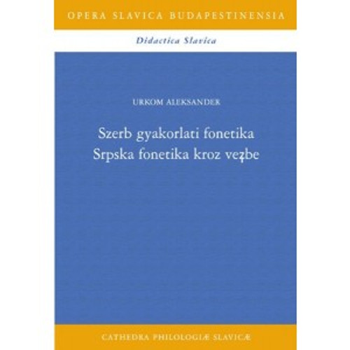 Szerb gyakorlati fonetika by Urkom Aleksander / Balassi Kiadó / Serbian practical phonetics / Paperback (9789635068043)