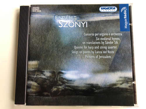 Erzsébet Szőnyi - Concerto per organo e orchestra, Six medieval hymns on translations by Sandor Sik, Quintet for harp and string quartet, Songs on poems by Lanza del Vasto / Hungaroton Classic Audio CD 2004 Stereo / HCD 32246
