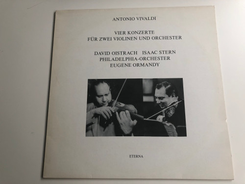 Antonio Vivaldi ‎– Vier Konzerte Für Zwei Violinen Und Orchester / David Oistrach, Isaac Stern, Philadelphia Orchestra, Eugene Ormandy / ETERNA ‎LP Stereo / 825 612