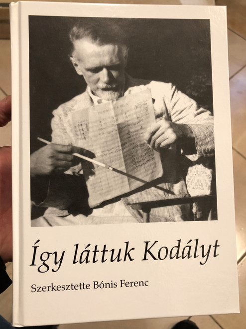 Így láttuk Kodályt by Bónis Ferenc / Nyolcvannyolc emlékezés / Balassi Kiadó - Kodály Zoltán Emlékmúzeum és Archívum / Hardcover / Memories of Zoltán Kodály, hungarian composer (9789634560067)