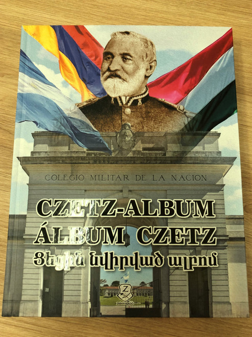 Czetz-Album - Álbum Czetz by Siposné Kecskeméthy Klára / Czetz János honvéd tábornok nyomán Argentínában / Siguiendo los pasos del general Juan Czetz en la Argentina / HM Zrínyi Kiadó / Hungarian - Spanish - Armenian trilingual book / Hardcover (9789633278222)