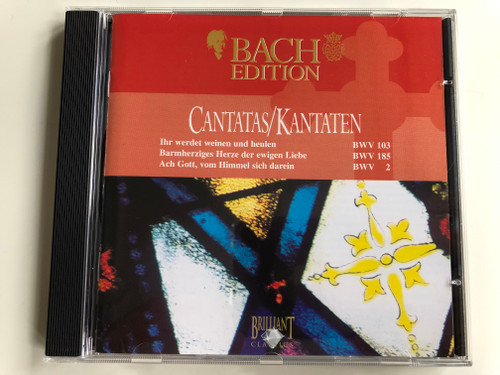 Bach Edition / Cantatas=Kantaten / Ihr Werdet Weinen Und Heulen BWV 103, Barmherziges Herze Der Ewigen Liebe BWV 185, Ach Gott, Vom Himmel Sieh Darein BWV 2 / Brilliant Classics Audio CD / 99371/1