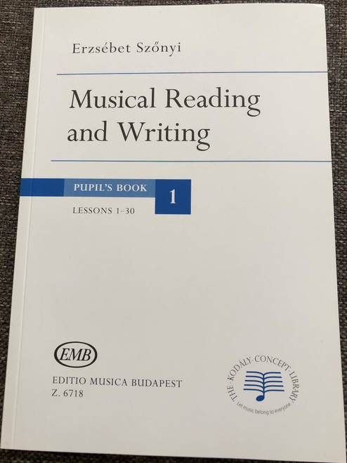 Musical Reading and Writing - Pupil's Book 1 - Lessons 1-30 by Erzsébet Szőnyi / Editio Musica Budapest Z.6718 / The Kodály Concept Library / Paperback (9790080067185)