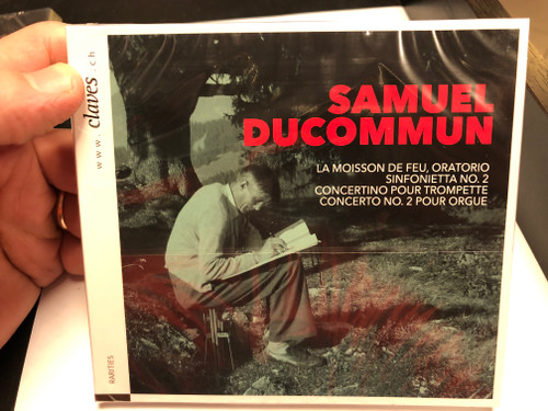 Samuel Ducommun - La Moisson De Feu,Oratorio, Sinfonietta No. 2, Concertino Pour Trompette, Concerto No. 2 Pour Orgue / Claves Records Audio CD 2020 / 7619931302324
