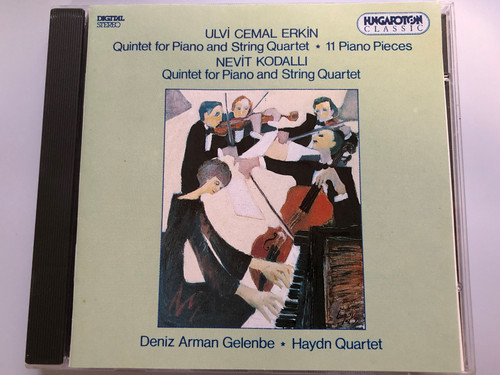 Ulvi Cemal Erkin: Quintet for Piano and String Quartet, 11 Piano Pieces / Nevit Kodalli: Quintet for Piano and String Quartet / Deniz Arman Gelenbe, Haydn Quartet / Hungaroton Classic Audio CD 1994 Stereo / HCD 31563 