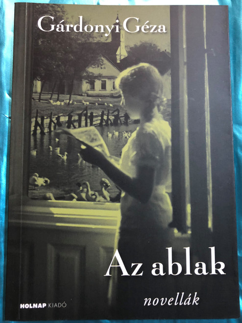 Az ablak - novellák by Gárdonyi Géza / Holnap kiadó 2014 / The Window - Hungarian short stories / Paperback (9789633490778)
