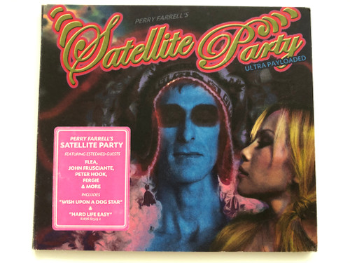 Perry Farrell's Satellite Party – Ultra Payloaded / Featuring Esteemed Guests: Flea, John Frusciante, Peter Hook, Fergie & More / Includes: ''Wish Upon A Dog Star'' & ''Hard Life Easy'' / Columbia Audio CD 2007 / 82876 87523 2