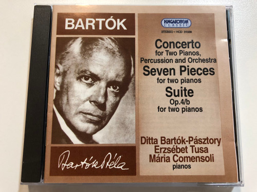 Bartok - Concerto for Two Pianos, Percussion and Orchestra, Seven Pieces for two pianos, Suite Op.4/b for two pianos / Ditta Bartok-Pasztory, Erzsebet Tusa, Maria Comensoli - pianos / Hungaroton Classic Audio CD 1994 Stereo / HCD 31039