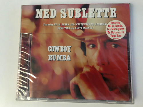 Ned Sublette – Cowboy Rumba / Featuring NG La Banda, Los Muñequitos De Matanzas, Yomo Toro and Lloyd Maines / Palm Pictures Audio CD 1999 / PALMCD 2020-2