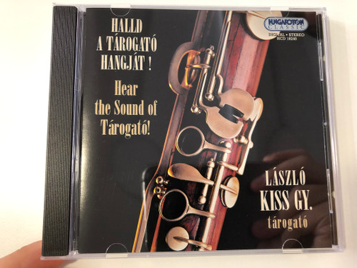 Halld A Tárogató Hangját! = Hear The Sound Of Tárogató! - László Kiss Gy. (tarogato) / Hungaroton Classic Audio CD 1999 Stereo / HCD 18240