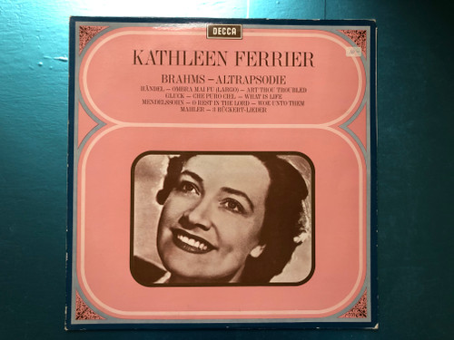 Kathleen Ferrier – Brahms - Altrapsodie / Handel: Ombra Mai Fù (Largo), Art Thou Troubled, Gluck: Che Puro Ciel, What Is Life, Mendelssohn: O Rest In The Lord, Woe Unto Them, Mahler: 3 Rückert-Lieder / Decca LP / DDX 190 041