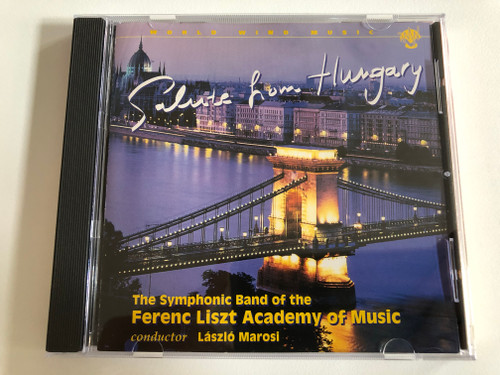 Salute from Hungary / The Symphonic Band of the Ferenc Liszt Academy of Music, Conductor: Laszlo Marosi / World Wind Music Audio CD 1995 / WWM 500.009