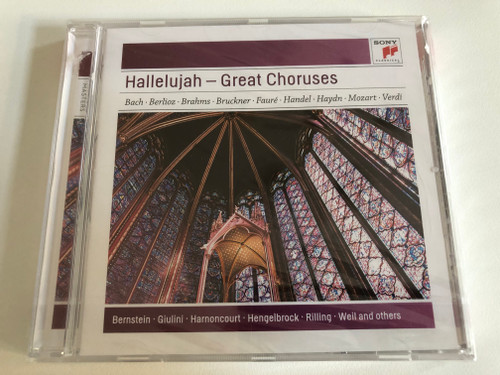 Hallelujah - Great Choruses / Bach, Berlioz, Brahms, Bruckner, Faure, Handel, Haydn, Mozart, Verdi, Bernstein, Giulini, Harnoncourt, Hengelbrock, Rilling, Weil and others / Sony Music Audio CD 2010 / 88697748652