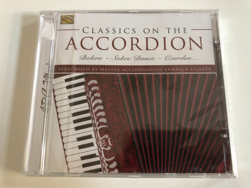 Classics On The Accordion - Bolero, Sabre Dance, Czardas - Performed by Master Accordionist Enrique Ugarte / ARC Music Audio CD 2016 / EUCD 2650