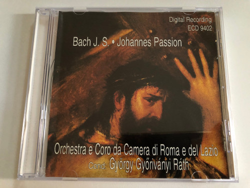 Bach J. S. - Johannes Passion / Orchestra e Coro da Camera di Roma e del Lazio, Cond.: Gyorgy Gyorivanyi Rath / Exorg Audio CD 1995 / ECD 9402