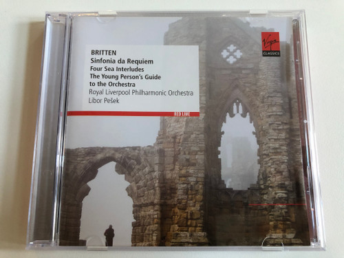 Britten: Sinfonia da Requiem, Four Sea Interludes, The Young Person's Guide to the Orchestra / Royal Liverpool Philharmonic Orchestra, Libor Pešek / Virgin Classics Audio CD 2013 Stereo / 5099973530121
