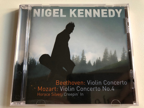 Nigel Kennedy – Beethoven: Violin Concerto, Mozart: Violin concerto No. 4 / Horace Silver: Creepin' In / EMI Classics Audio CD 2008 / 094639537327