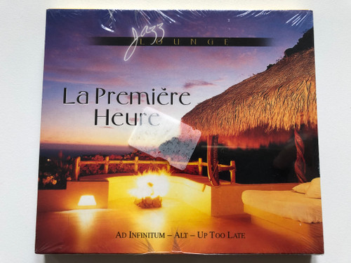 Jazz Lounge – La Premiére Heure / Ad Infinitum - Alt - Up Too Late / Eurotrend Audio CD 2005 / CD 142.193