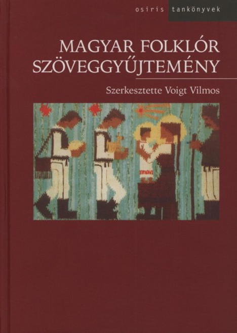 Magyar folklór szöveggyűjtemény I. by Voigt Vilmos / Osiris kiadó 2005 / Hardcover / Osiris Tankönyvek / Hungarian folklore texts vol. 1 (963389283X)