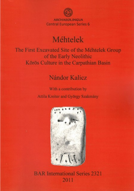 Nándor Kalicz: Méhtelek. The First Excavated Site of the Méhtelek Group of the Early Neolithic Körös Culture in the Carpathian Basin.Archaeolingua & BAR Central European Series 6 / Archaeolingua 2011